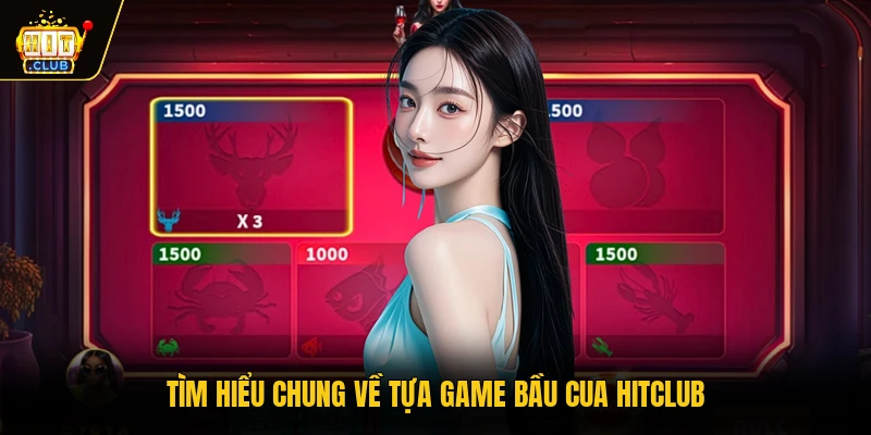 Bầu Cua HITCLUB - Bộ Môn Đơn Giản, Thu Hút Không Thể Bỏ Lỡ 1 Tìm hiểu chung về tựa game Bầu Cua HITCLUB